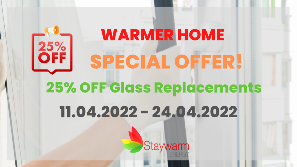 Warmer Home Special Offer - 25% off glass replacements until 24.04.2022